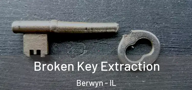 Broken Key Extraction Berwyn - IL