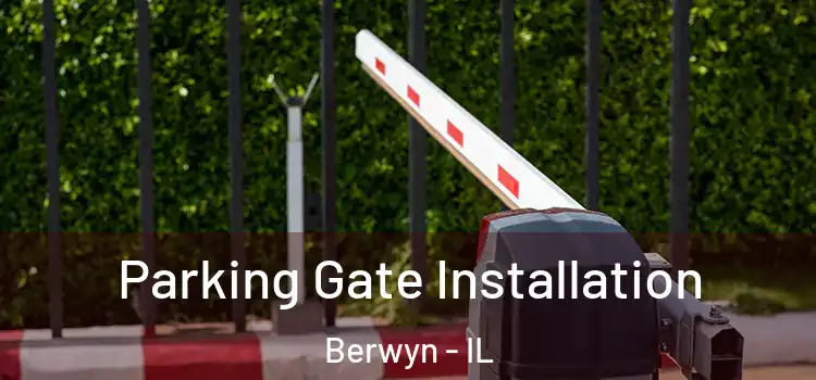 Parking Gate Installation Berwyn - IL